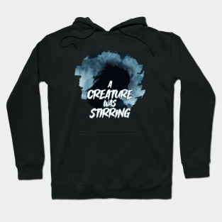 A CREATURE WAS STIRRING Hoodie